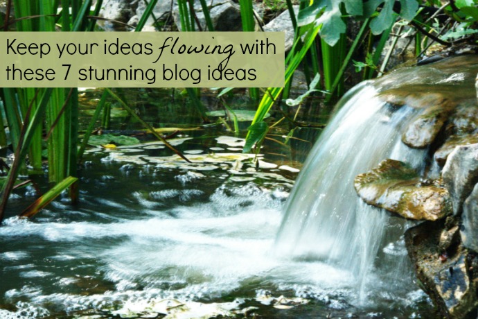 7 Simple and Stunning Blog Post Ideas to Keep Your Ideas Flowing