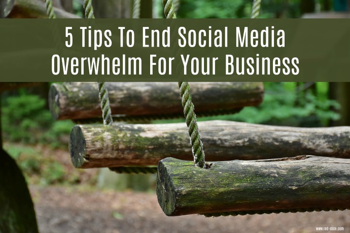 5 Tips To End Social Media Overwhelm For Your Business