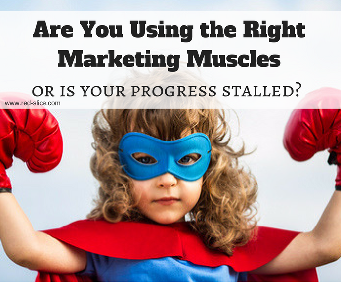 Are you Using the Right Marketing Muscles?