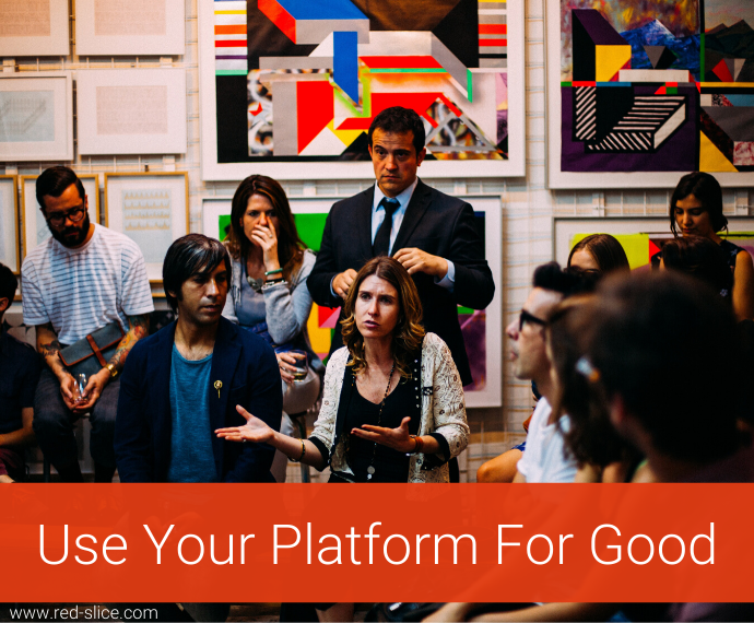 Use Your Platform For Good